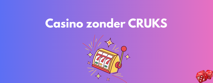 Casino zonder CRUKS De Beste Ervaringen en Voordelen